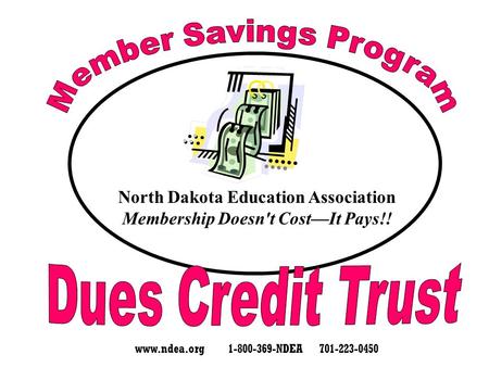 North Dakota Education Association Membership Doesn't Cost—It Pays!! www.ndea.org 1-800-369-NDEA 701-223-0450.