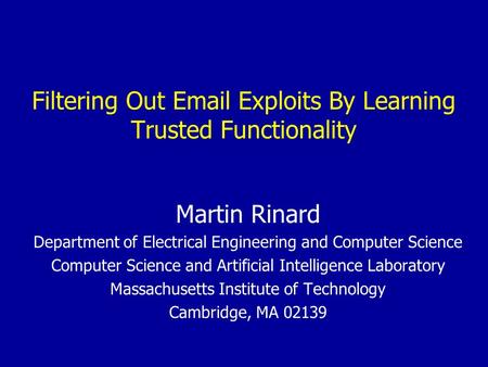 Filtering Out Email Exploits By Learning Trusted Functionality Martin Rinard Department of Electrical Engineering and Computer Science Computer Science.