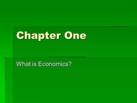 Chapter One What is Economics?. What is economics?  The social science dealing with the study of how people satisfy unlimited wants using scarce resources.