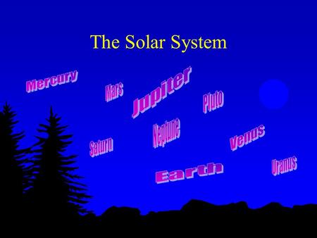 The Solar System Mercury l Closest to the sun l Revolves around sun in 88 days l Dark and rocky surface l Vast sheets of ice in polar regions l One-third.