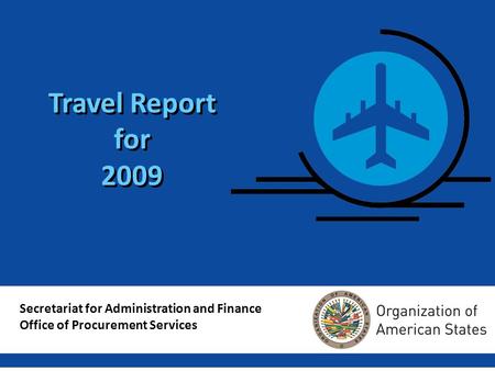 1 Travel Report for 2009 Secretariat for Administration and Finance Office of Procurement Services.