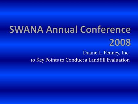 Duane L. Penney, Inc. 10 Key Points to Conduct a Landfill Evaluation.