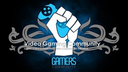 Video Gaming Community A DISCOURSE COMMUNITY WITH CONTINUOUS GROWTH. Ramiro Jimenez English 330 8/14/2015.