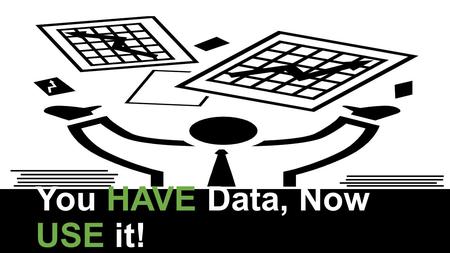 You HAVE Data, Now USE it!. re: Volution Why do we do what we do? We believe all people deserve to live happier and healthier lives How do we do it?