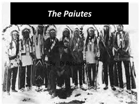 The Paiutes By : PJ Robinson Table of contents I.Tribe traditions. II.What did they eat? III.Where did they live? IV.How did they dress? V.Famous people.