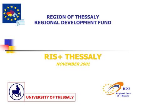 REGION OF THESSALY REGIONAL DEVELOPMENT FUND RIS+ THESSALY NOVEMBER 2001 UNIVERSITY OF THESSALY.