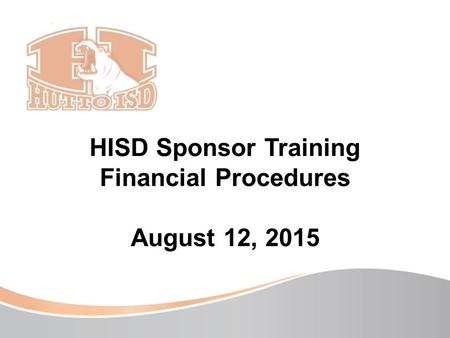 HISD Sponsor Training Financial Procedures August 12, 2015.