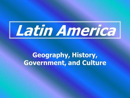 Geography, History, Government, and Culture