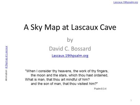 A Sky Map at Lascaux Cave by David C. Bossard Lascaux.19thpsalm.org When I consider thy heavens, the work of thy fingers, the moon and the stars, which.