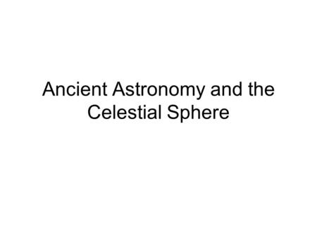 Ancient Astronomy and the Celestial Sphere