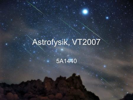 Astrofysik, VT2007 5A1440. Freedman & Kaufmann, Universe, 7th ed (Freeman & Co, New York)