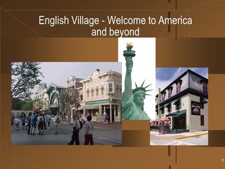 1 English Village - Welcome to America and beyond.