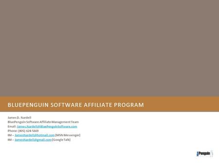 BLUEPENGUIN SOFTWARE AFFILIATE PROGRAM James D. Nardell BluePenguin Software Affiliate Management Team