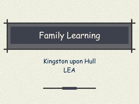 Family Learning Kingston upon Hull LEA. Scale of Basic Skills Need in Adults 7 million people in Britain have poor literacy skills and numeracy skills,