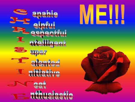 ME!!! apable elpful espectful CHRISTINE ntelligent uper alented