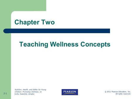 © 2011 Pearson Education, Inc. All rights reserved. 2-1 Nutrition, Health, and Safety for Young Children: Promoting Wellness, 1e Sorte, Daeschel, Amador.