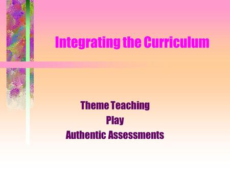 Integrating the Curriculum Theme Teaching Play Authentic Assessments.