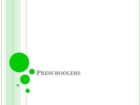 P RESCHOOLERS. I NTELLECTUAL D EVELOPMENT Preschoolers find it hard to look at things from another person’s point of view. Their favorite question it.