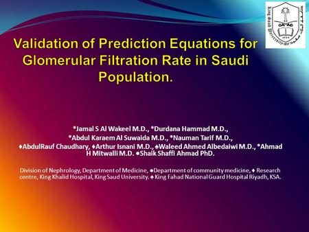 *Jamal S Al Wakeel M.D., *Durdana Hammad M.D., *Abdul Karaem Al Suwaida M.D., *Nauman Tarif M.D., ♦ AbdulRauf Chaudhary, ♦ Arthur Isnani M.D., ♠ Waleed.