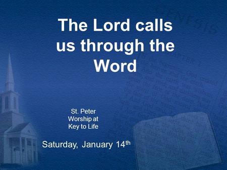 The Lord calls us through the Word St. Peter Worship at Key to Life Saturday, January 14 th.