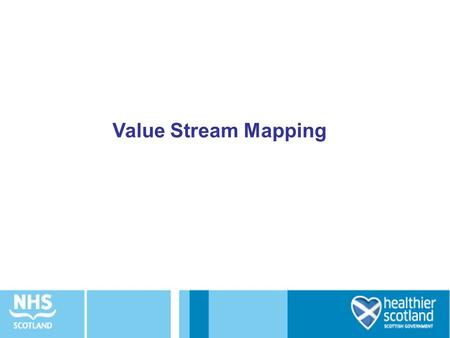 Value Stream Mapping. Aims for session Introduce the concept of Value Stream Mapping Consider identification of value and waste.