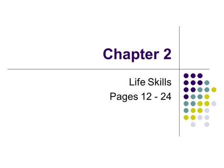 Chapter 2 Life Skills Pages 12 - 24.