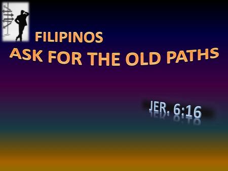 Introduction 1. Jer. 6:16 God calls men to the old paths— few make the right choice 16 Thus saith the LORD, Stand ye in the ways, and see, and ask for.