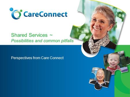 Shared Services ~ Possibilities and common pitfalls Perspectives from Care Connect.