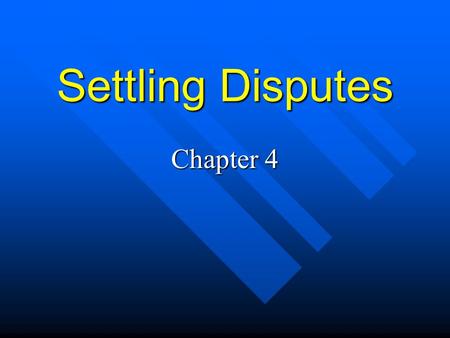 Settling Disputes Chapter 4. Conflict Natural part of everyday life - inevitable Natural part of everyday life - inevitable –Some type of unfriendly encounter.