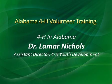 4-H In Alabama Dr. Lamar Nichols Assistant Director, 4-H Youth Development.