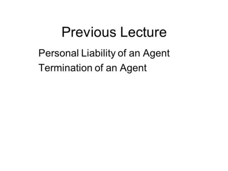 Previous Lecture Personal Liability of an Agent Termination of an Agent.