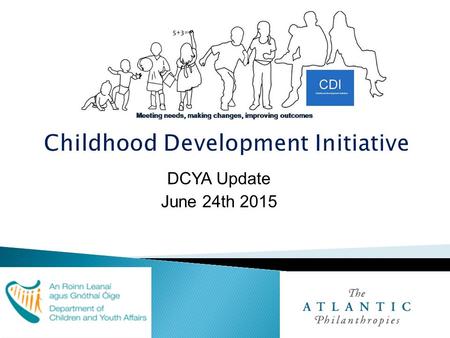 DCYA Update June 24th 2015. * Phase One activities and outcomes (2007- 2012); * Bridging phase (2013-2014) * ABC activities, successes and challenges.