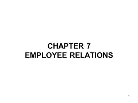 CHAPTER 7 EMPLOYEE RELATIONS