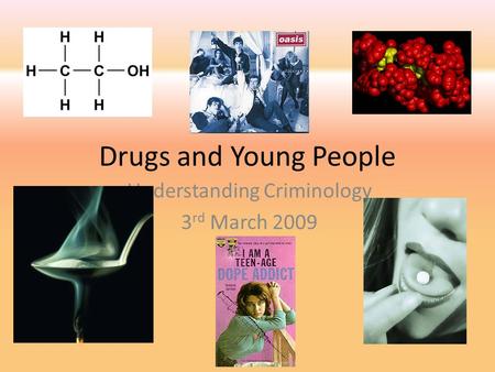 Drugs and Young People Understanding Criminology 3 rd March 2009.