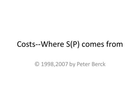 Costs--Where S(P) comes from © 1998,2007 by Peter Berck.