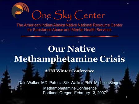 1 The American Indian/Alaska Native National Resource Center for Substance Abuse and Mental Health Services Our Native Methamphetamine Crisis ATNI Winter.