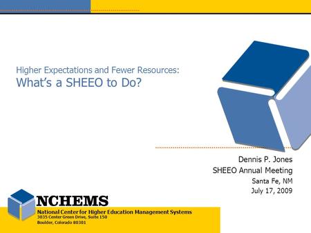 National Center for Higher Education Management Systems 3035 Center Green Drive, Suite 150 Boulder, Colorado 80301 Higher Expectations and Fewer Resources: