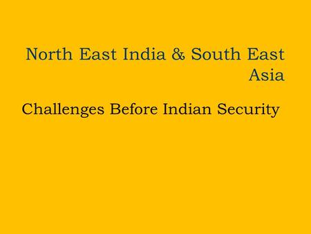 North East India & South East Asia Challenges Before Indian Security.