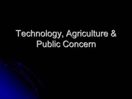 Technology, Agriculture & Public Concern. Review: Benefits of Technology Technology can: Technology can: FeatureBenefit make our lives more efficient.