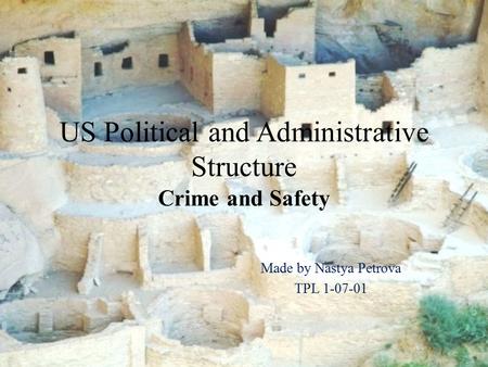 US Political and Administrative Structure Crime and Safety Made by Nastya Petrova TPL 1-07-01.