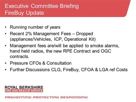 Executive Committee Briefing FireBuy Update Running number of years Recent 2% Management Fees – Dropped (appliances/Vehicles, ICP, Operational Kit) Management.