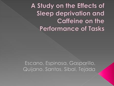 SLEEP IS FOR THE WEAK!  Sleep-deprivation  Dependent on caffeine, especially coffee  Reaction time tests.