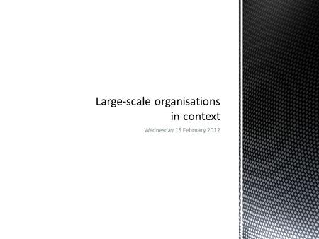 Wednesday 15 February 2012.  Distinguish between an internal and external environment of an organisation  Distinguish between a macro and operating.