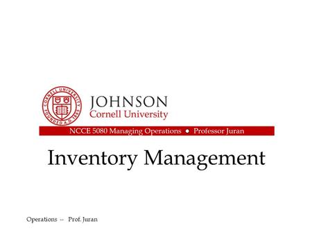 Inventory Management Operations -- Prof. Juran.