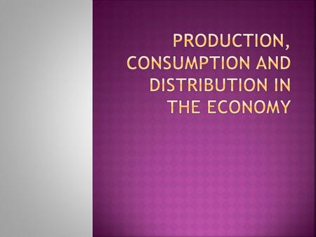 Production is what and how many goods and services to make. Businesses decide what things or services they think people will buy and provide them. They.