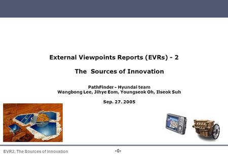 -0- EVR2, The Sources of Innovation External Viewpoints Reports (EVRs) - 2 The Sources of Innovation PathFinder - Hyundai team Wangbong Lee, Jihye Eom,