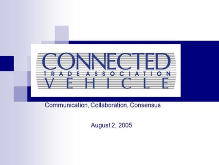 Communication, Collaboration, Consensus August 2, 2005.