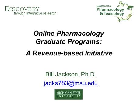 Through integrative research Online Pharmacology Graduate Programs: Bill Jackson, Ph.D. A Revenue-based Initiative.