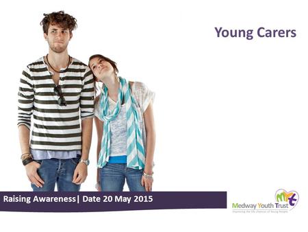 Raising Awareness| Date 20 May 2015 Young Carers.