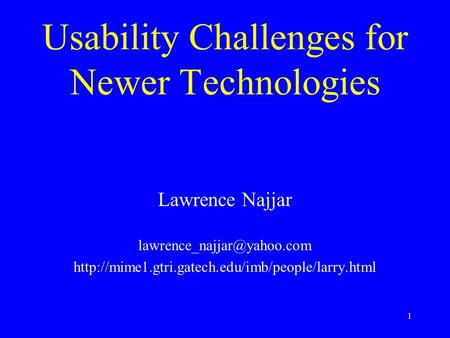 1 Usability Challenges for Newer Technologies Lawrence Najjar